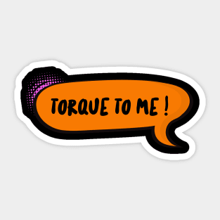 Torque to me ! Sticker